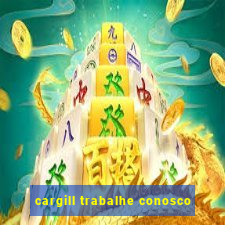 cargill trabalhe conosco